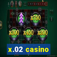 x.02 casino